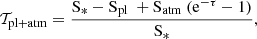 $$ \begin{aligned} \mathcal{T} _{\mathrm{pl+atm}} = \frac{\mathrm{S_{*} - S_{pl} \ + S_{atm}\ (e^{-\tau }-1)}}{\mathrm{S_*}}, \end{aligned} $$