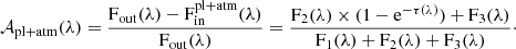 $$ \begin{aligned} \mathcal{A} _{\mathrm{pl+atm}}(\lambda )=\frac{\mathrm{F_{out}}(\lambda ) - \mathrm{F_{in}^{pl+atm}}(\lambda )}{\mathrm{F_{out}}(\lambda )}= \frac{\mathrm{F_2}(\lambda )\times (1-\mathrm{e}^{-\tau (\lambda )}) + \mathrm{F_3}(\lambda )}{\mathrm{F_1}(\lambda ) + \mathrm{F_2}(\lambda ) +\mathrm{F_3}(\lambda )}\cdot \end{aligned} $$