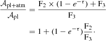 $$ \begin{aligned} \dfrac{\mathcal{A} _{\mathrm{pl+atm}}}{\mathcal{A} _{\mathrm{pl}}}&=\frac{\mathrm{F}_2\times (1-e^{-\tau }) + \mathrm{F}_3}{\mathrm{F}_3} \nonumber \\&= 1 + (1-e^{-\tau })\dfrac{\mathrm{F}_2}{\mathrm{F}_3}\cdot \end{aligned} $$