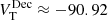 $ V_{\mathrm{T}}^{\mathrm{Dec}}\approx -90.92 $