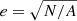 $ e = \sqrt{N/A} $