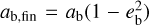 $\[a_{\mathrm{b}, \mathrm{fin}}=a_{\mathrm{b}}\left(1-e_{\mathrm{b}}^2\right)\]$