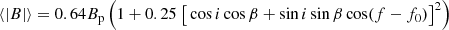 $$ \begin{aligned} \langle \vert B \vert \rangle = 0.64 B_{\rm p} \left(1+0.25\ \big [ \cos i \cos \beta + \sin i \sin \beta \cos (f-f_0)\big ]^2\right) \end{aligned} $$