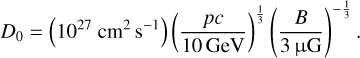 ${D_0} = \left( {{{10}^{27}}{\rm{c}}{{\rm{m}}^2}{{\rm{s}}^{ - 1}}} \right){\left( {{{pc} \over {10\,{\rm{GeV}}}}} \right)^{{1 \over 3}}}{\left( {{B \over {3\,{\rm{\mu G}}}}} \right)^{ - {1 \over 3}}}.$