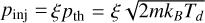 ${p_{{\rm{inj }}}} = \xi {p_{{\rm{th}}}} = \xi \sqrt {2m{k_B}{T_d}} $