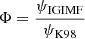 $ \Phi = \frac{\psi_{\mathrm{IGIMF}}}{\psi_{\mathrm{K98}}} $
