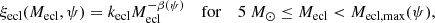 $$ \begin{aligned} \xi _{\mathrm{ecl} }(M_{\mathrm{ecl} },\psi ) = k_{\mathrm{ecl} } M_{\mathrm{ecl} }^{-\beta (\psi )}~~~~\mathrm{for} ~~~~5~M_\odot \le M_{\mathrm{ecl} } < M_{\mathrm{ecl,max} }(\psi ), \\ \end{aligned} $$