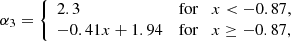 $$ \begin{aligned} \alpha _{3}= {\left\{ \begin{array}{ll} 2.3&\mathrm{for} \quad x < -0.87, \\ -0.41 x + 1.94&\mathrm{for} \quad x \ge -0.87, \\ \end{array}\right.} \end{aligned} $$