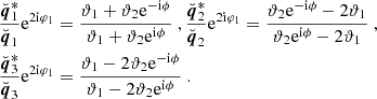 $$ \begin{aligned} \frac{\breve{{\boldsymbol{q}}}_1^*}{\breve{{\boldsymbol{q}}}_1}\mathrm{e} ^{2{\mathrm{i} }\varphi _1}&= \frac{\vartheta _1+\vartheta _2\mathrm{e} ^{-{\mathrm{i} }\phi }}{\vartheta _1+\vartheta _2\mathrm{e} ^{{\mathrm{i} }\phi }} \ , \frac{\breve{{\boldsymbol{q}}}_2^*}{\breve{{\boldsymbol{q}}}_2}\mathrm{e} ^{2{\mathrm{i} }\varphi _1} = \frac{\vartheta _2\mathrm{e} ^{-{\mathrm{i} }\phi }-2\vartheta _1}{\vartheta _2\mathrm{e} ^{{\mathrm{i} }\phi }-2\vartheta _1} \ , \\ \frac{\breve{{\boldsymbol{q}}}_3^*}{\breve{{\boldsymbol{q}}}_3}\mathrm{e} ^{2{\mathrm{i} }\varphi _1}&= \frac{\vartheta _1-2\vartheta _2\mathrm{e} ^{-{\mathrm{i} }\phi }}{\vartheta _1-2\vartheta _2\mathrm{e} ^{{\mathrm{i} }\phi }} \ . \end{aligned} $$