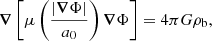 $$ \begin{aligned} \boldsymbol{\nabla }\left[\mu \left(\dfrac{|\boldsymbol{\nabla }\Phi |}{a_0}\right)\boldsymbol{\nabla }\Phi \right]=4\pi G\rho _{\rm b}, \end{aligned} $$