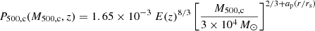 $$ \begin{aligned} P_{\rm 500,c}(M_{\rm 500,c}, z) = 1.65 \times 10^{-3}~E(z)^{8/3} \left[\frac{M_{\rm 500,c}}{3\times 10^4\,M_\odot }\right]^{2/3+a_{\rm p}(r/r_{\rm s})} \end{aligned} $$