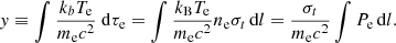 $$ \begin{aligned} { y} \equiv \int \frac{k_{b } T_{\rm e}}{m_{\rm e} c^2}~ \mathrm{d}\tau _{\rm e} = \int \frac{k_{\rm B} T_{\rm e}}{m_{\rm e} c^2} n_{\rm e} \sigma _{t }\,\mathrm{d}l = \frac{\sigma _{t }}{m_{\rm e}c^2} \int P_{\rm e}\, \mathrm{d}l . \end{aligned} $$