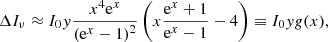 $$ \begin{aligned} \Delta I_{\nu } \approx I_0 { y} \frac{x^4 \mathrm{e}^x}{\left(\mathrm{e}^x-1\right)^2}\left(x\frac{\mathrm{e}^x+1}{\mathrm{e}^x-1}-4\right) \equiv I_0 { y} g(x), \end{aligned} $$