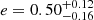 $ e=0.50^{+0.12}_{-0.16} $
