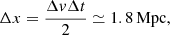 $$ \begin{aligned} \Delta x = \frac{\Delta v \Delta t}{2} \simeq 1.8\,\mathrm{Mpc}, \end{aligned} $$