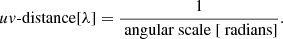 $$ \begin{aligned} uv\text{-distance} [\lambda ] =\frac{1}{\text{ angular} \text{ scale}~[\text{ radians}]}. \end{aligned} $$