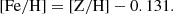 $$ \begin{aligned}{[\mathrm{Fe/H}]} = [\mathrm{Z/H}]-0.131. \end{aligned} $$