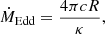 $$ \begin{aligned} \dot{M}_{\rm Edd}= \frac{4\pi c R}{\kappa }, \end{aligned} $$