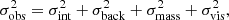 $$ \begin{aligned} \sigma _{\mathrm{obs}}^{2} = \sigma _{\mathrm{int}}^{2} + \sigma _{\mathrm{back}}^{2} + \sigma _{\mathrm{mass}}^{2} + \sigma _{\mathrm{vis}}^{2}, \end{aligned} $$