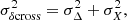 $$ \begin{aligned} \sigma _{\delta \mathrm{cross}}^2 = \sigma _{\Delta }^2 + \sigma _{X}^2, \end{aligned} $$