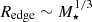 $ R_{\mathrm{edge}}\sim M_{\star}^{1/3} $