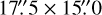 $\[17^{\prime \prime}_\cdot5 \times 15^{\prime \prime}_\cdot0\]$