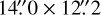$\[14^{\prime \prime}_\cdot0 \times 12^{\prime \prime}_\cdot2\]$