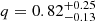 $ q=0.82^{+0.25}_{-0.13} $