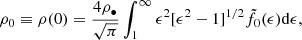 $$ \begin{aligned} \rho _0\equiv \rho (0) = \frac{4\rho _{\bullet }}{\sqrt{\pi }}\int ^\infty _1\epsilon ^2[\epsilon ^2-1]^{1/2}\tilde{f}_0(\epsilon )\mathrm{d} \epsilon , \end{aligned} $$