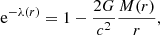 $$ \begin{aligned} \mathrm{e} ^{-\lambda (r)}=1-\frac{2G}{c^2}\frac{M(r)}{r}, \end{aligned} $$