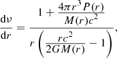 $$ \begin{aligned} \frac{\mathrm{d} \nu }{\mathrm{d} r}= \frac{1+ \frac{\displaystyle 4\pi r^3 P(r)}{\displaystyle M(r)c^2}}{r\left(\frac{\displaystyle rc^2}{\displaystyle 2GM(r)} -1\right)}, \end{aligned} $$