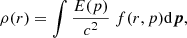 $$ \begin{aligned} \rho (r)&=\int \frac{E(p)}{c^2}~f(r,p)\mathrm{d} \boldsymbol{p},\end{aligned} $$