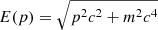 $ E(p)=\sqrt{p^2c^2+m^2c^4} $