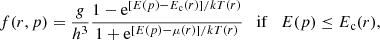 $$ \begin{aligned} f(r,p)= \frac{g}{h^3} \frac{1-\mathrm{e} ^{[E(p)-E_\mathrm{c} (r)]/kT(r)}}{1+\mathrm{e} ^{[E(p)-\mu (r)]/kT(r)}}\quad \mathrm{if} \quad E(p) \le E_\mathrm{c} (r),\\ \end{aligned} $$