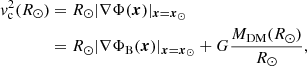 $$ \begin{aligned} \begin{split} v_{\rm {c}}^2(R_\odot )&= R_\odot |\nabla \Phi (\boldsymbol{x})|_{\boldsymbol{x}=\boldsymbol{x}_\odot }\\&= R_\odot |\nabla \Phi _{\rm {B}}(\boldsymbol{x})|_{\boldsymbol{x}=\boldsymbol{x}_\odot } + G \frac{M_{\rm {DM}}(R_\odot )}{R_\odot }, \end{split} \end{aligned} $$