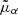 $ \tilde{\mu}_\alpha $