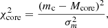 $$ \begin{aligned} \chi ^2_{\rm {core}}=\frac{(m_\mathrm{c} -M_{\rm {core}})^2}{\sigma _m^2}, \end{aligned} $$