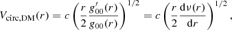 $$ \begin{aligned} V_{\rm {circ, DM}}(r)= c\left(\frac{r}{2}\frac{g_{00}^{\prime }(r)}{g_{00}(r)}\right)^{1/2} = c\left(\frac{r}{2}\frac{\mathrm{d} \nu (r)}{\mathrm{d} r}\right)^{1/2}, \end{aligned} $$