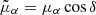 $ \tilde{\mu}_\alpha=\mu_\alpha \cos \delta $
