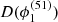$ D(\phi_1^{(51)}) $