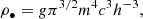 $$ \begin{aligned} \rho _{\bullet }&= g\pi ^{3/2} m^4 c^3 h^{-3},\end{aligned} $$