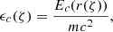 $$ \begin{aligned} \epsilon _c(\zeta )&=\frac{E_c(r(\zeta ))}{mc^2},\end{aligned} $$