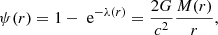 $$ \begin{aligned} \psi (r) = 1-\text{ e}^{-\lambda (r)} = \frac{2G}{c^2}\frac{M(r)}{r}, \end{aligned} $$