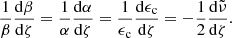 $$ \begin{aligned} \frac{1}{\beta }\frac{\mathrm{d} \beta }{\mathrm{d} \zeta }&=\frac{1}{\alpha }\frac{\mathrm{d} \alpha }{\mathrm{d} \zeta }= \frac{1}{\epsilon _\mathrm{c} }\frac{\mathrm{d} \epsilon _\mathrm{c} }{\mathrm{d} \zeta }=-\frac{1}{2}\frac{\mathrm{d} \tilde{\nu }}{\mathrm{d} \zeta }. \end{aligned} $$