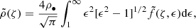 $$ \begin{aligned} \tilde{\rho }(\zeta )&=\frac{4\rho _{\bullet }}{\sqrt{\pi }}\int ^\infty _1\epsilon ^2[\epsilon ^2-1]^{1/2}\tilde{f}(\zeta ,\epsilon )\mathrm{d} \epsilon ,\end{aligned} $$