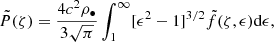 $$ \begin{aligned} \tilde{P}(\zeta )&=\frac{4c^2\rho _{\bullet }}{3\sqrt{\pi }}\int ^\infty _1[\epsilon ^2-1]^{3/2}\tilde{f}(\zeta ,\epsilon )\mathrm{d} \epsilon , \end{aligned} $$