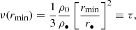 $$ \begin{aligned} \nu (r_{\rm {min}})&= \frac{1}{3}\frac{\rho _0}{\rho _\bullet }\left[\frac{r_{\rm {min}}}{r_\bullet }\right]^2\equiv \tau , \end{aligned} $$