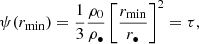 $$ \begin{aligned} \psi (r_{\rm {min}})&= \frac{1}{3}\frac{\rho _0}{\rho _\bullet }\left[\frac{r_{\rm {min}}}{r_\bullet }\right]^2 = \tau , \end{aligned} $$