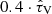 $ 0.4\cdot{\hat{\tau}_{\mathrm{V}}} $