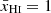 $ \bar{x}_{{\mathrm{H}{\textsc{i}}}} = 1 $